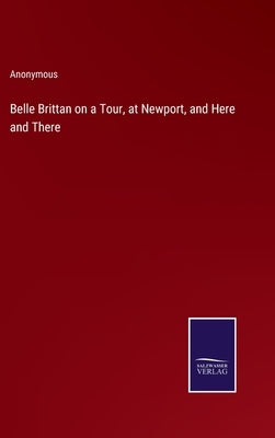 Belle Brittan on a Tour, at Newport, and Here and There by Anonymous