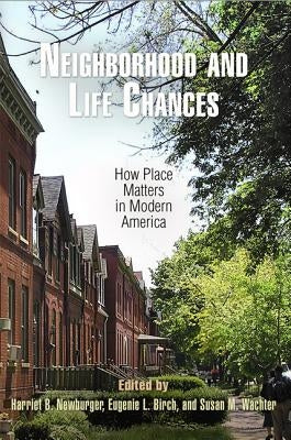 Neighborhood and Life Chances: How Place Matters in Modern America by Newburger, Harriet B.