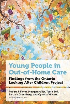 Young People in Out-Of-Home Care: Findings from the Ontario Looking After Children Project by Flynn, Robert J.