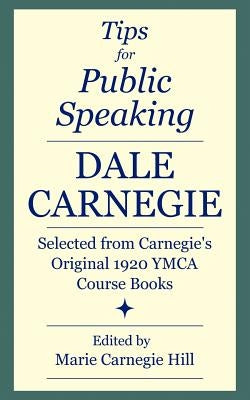 Tips for Public Speaking: Selected from Carnegie's Original 1920 YMCA Course Books by Carnegie, Dale