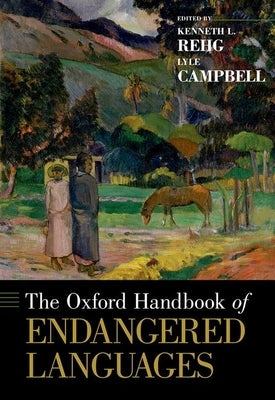 Oxford Handbook of Endangered Languages by Rehg, Kenneth L.