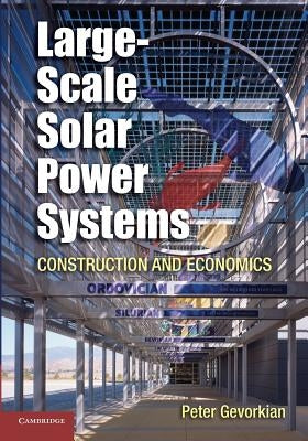 Large-Scale Solar Power Systems: Construction and Economics by Gevorkian, Peter