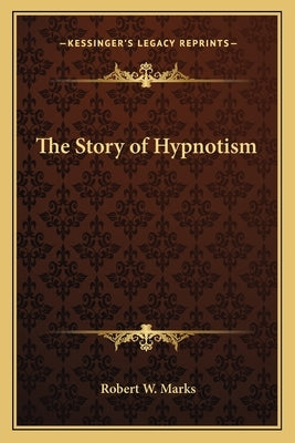 The Story of Hypnotism by Marks, Robert W.