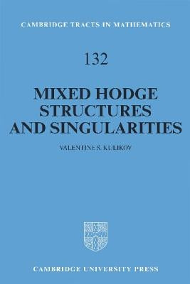 Mixed Hodge Structures and Singularities by Kulikov, Valentine S.