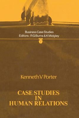 Case Studies in Human Relations by Porter, Kenneth V.