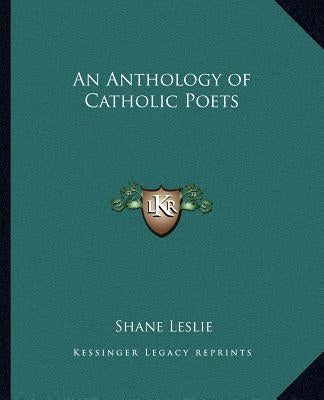 An Anthology of Catholic Poets by Leslie, Shane