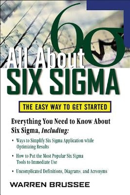 All about Six SIGMA: The Easy Way to Get Started by Brussee, Warren