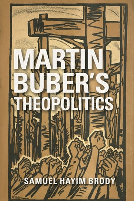 Martin Buber's Theopolitics by Brody, Samuel Hayim