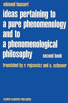 Ideas Pertaining to a Pure Phenomenology and to a Phenomenological Philosophy: Second Book Studies in the Phenomenology of Constitution by Rojcewicz, R.