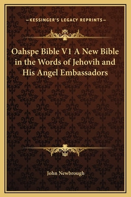 Oahspe Bible V1 a New Bible in the Words of Jehovih and His Angel Embassadors by Newbrough, John
