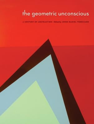 The Geometric Unconscious: A Century of Abstraction by Sheldon Museum of Art