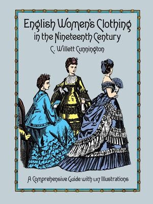 English Women's Clothing in the Nineteenth Century by Cunnington, C. Willett