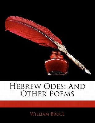 Hebrew Odes: And Other Poems by Bruce, William