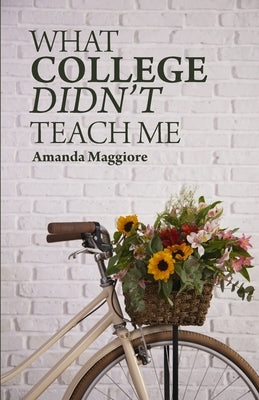 What College Didn't Teach Me by Maggiore, Amanda