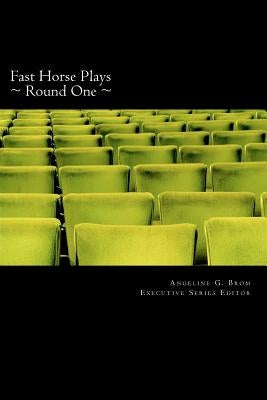 Fast Horse Plays, Round One: a collection of one-act plays and poetry by Sorenson, Cora