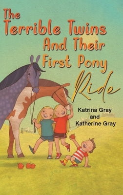 The Terrible Twins And Their First Pony Ride by Gray, Katrina