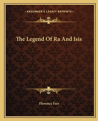 The Legend Of Ra And Isis by Farr, Florence