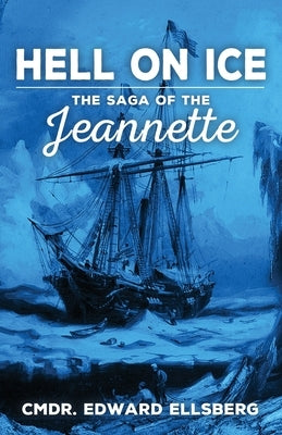 Hell on Ice: The Saga of the Jeanette by Ellsberg, Edward