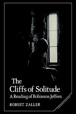 The Cliffs of Solitude: A Reading of Robinson Jeffers by Zaller, Robert