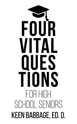 Four Vital Questions for High School Seniors by Babbage, Keen