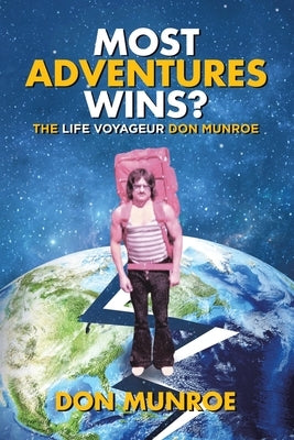 Most Adventures Wins?: The Life Voyageur Don Munroe by Munroe, Don