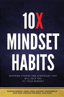 10x Mindset Habits: Inspiring Stories and Strategies That Will Help You Lead with Success by Rios, Joao