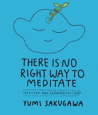 There Is No Right Way to Meditate: Revised and Expanded Edition by Sakugawa, Yumi