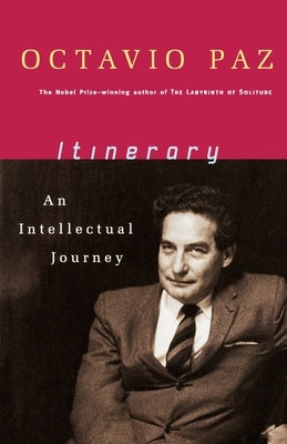 Itinerary: An Intellectual Journey by Paz, Octavio