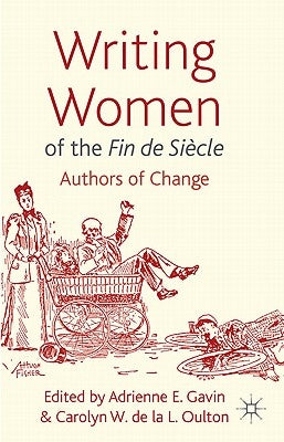 Writing Women of the Fin de Siècle: Authors of Change by Gavin, Adrienne E.