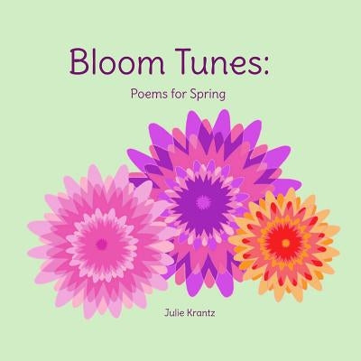 Bloom Tunes: Poems for Spring by Krantz, Julie