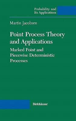 Point Process Theory and Applications: Marked Point and Piecewise Deterministic Processes by Jacobsen, Martin