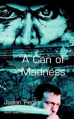 A Can of Madness: Memoir on bipolar disorder and manic depression by Pegler, Jason