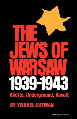 The Jews of Warsaw, 1939-1943: Ghetto, Underground, Revolt by Gutman, Yisrael