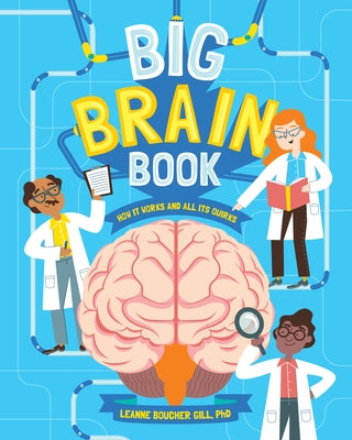 Big Brain Book: How It Works and All Its Quirks by Boucher Gill, Leanne