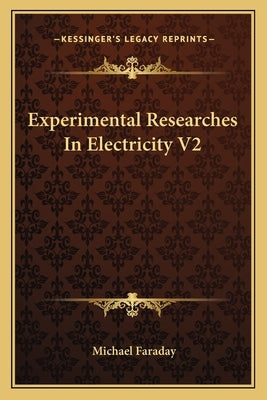 Experimental Researches In Electricity V2 by Faraday, Michael
