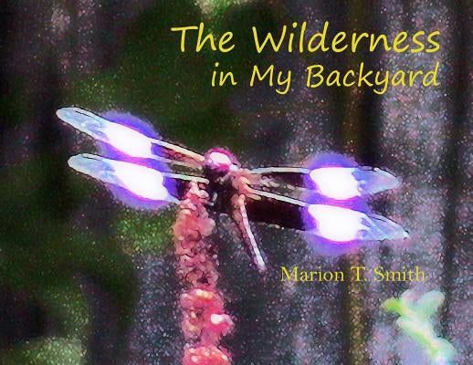 The Wilderness in My Backyard by Smith, Marion T.