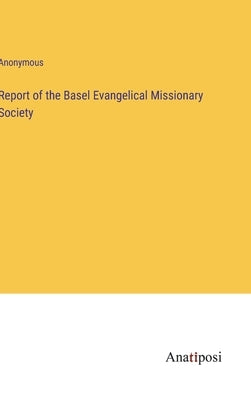 Report of the Basel Evangelical Missionary Society by Anonymous