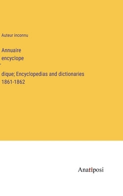 Annuaire encyclopédique; Encyclopedias and dictionaries 1861-1862 by Auteur Inconnu