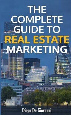 The Complete Guide to Real Estate Marketing by de Giovanni, Diego