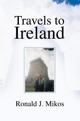 Travels to Ireland by Mikos, Ronald J.