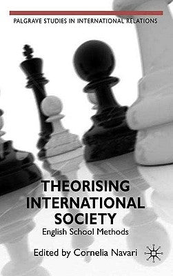 Theorising International Society: English School Methods by Navari, C.