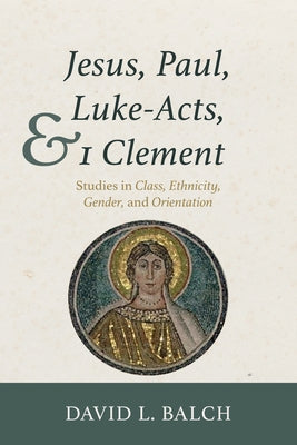 Jesus, Paul, Luke-Acts, and 1 Clement by Balch, David L.