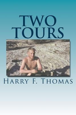 Two Tours: Vietnam - A Tour In War, A Tour In Peace by Thomas, Harry F.