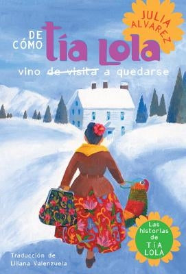 de Como Tia Lola Vino (de Visita) a Quedarse (How Aunt Lola Came to (Visit) Stay Spanish Edition) by Alvarez, Julia