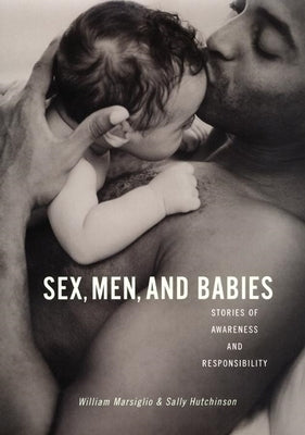 Sex, Men, and Babies: Stories of Awareness and Responsibility by Marsiglio, William