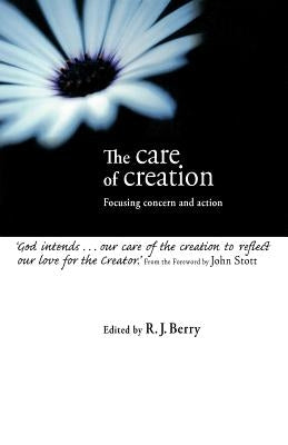 The Care of Creation: Focusing Concern and Action by Berry, R. J.