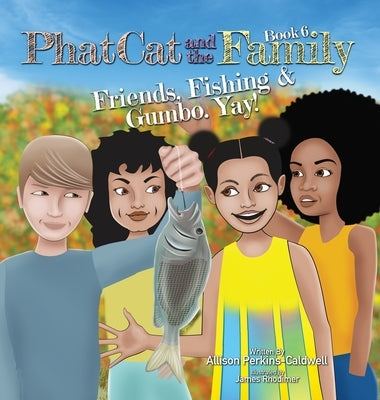Phat Cat and the Family - Friends, Fishing & Gumbo. Yay! by Perkins-Caldwell, Allison