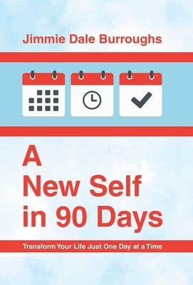 A New Self in 90 Days: Transform Your Life Just One Day at a Time by Burroughs, Jimmie Dale