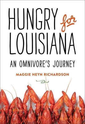 Hungry for Louisiana: An Omnivore's Journey by Richardson, Maggie Heyn