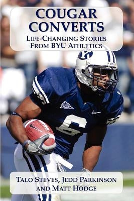 Cougar Converts: Life-Changing Stories from BYU Athletics by Steves, Talo Kauvaka